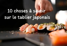 10 Choses à savoir sur le tablier japonais